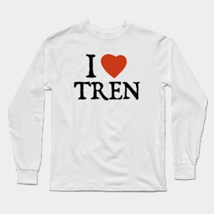 I love Tren Long Sleeve T-Shirt